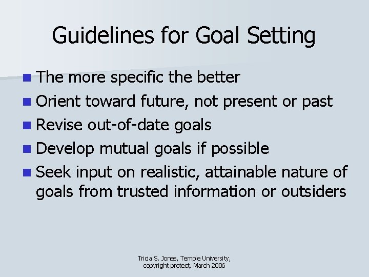 Guidelines for Goal Setting n The more specific the better n Orient toward future,