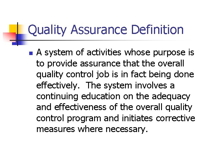 Quality Assurance Definition n A system of activities whose purpose is to provide assurance