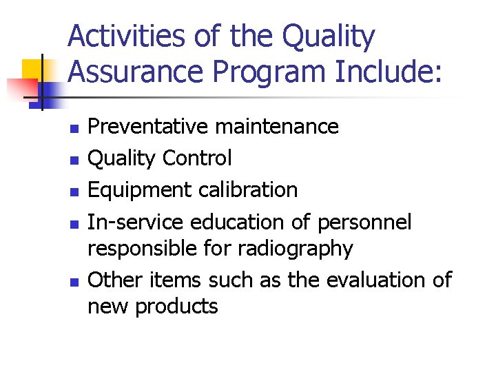 Activities of the Quality Assurance Program Include: n n n Preventative maintenance Quality Control