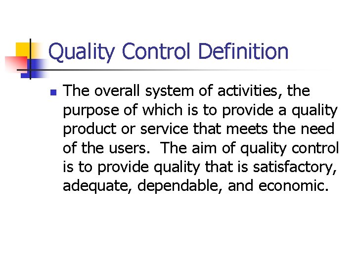 Quality Control Definition n The overall system of activities, the purpose of which is