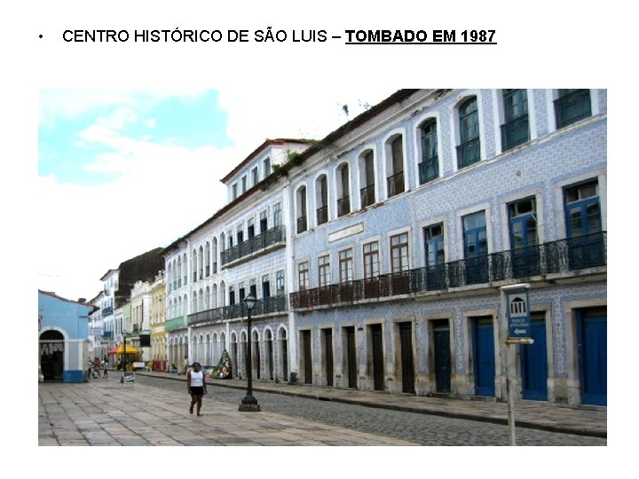  • CENTRO HISTÓRICO DE SÃO LUIS – TOMBADO EM 1987 