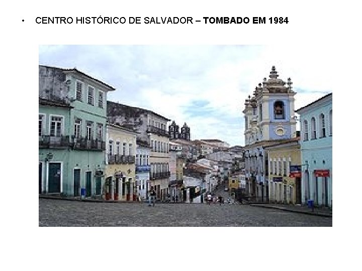  • CENTRO HISTÓRICO DE SALVADOR – TOMBADO EM 1984 