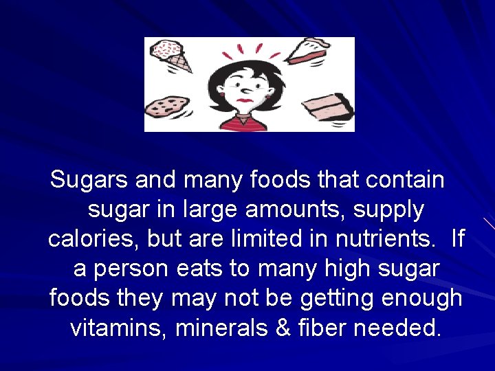 Sugars and many foods that contain sugar in large amounts, supply calories, but are