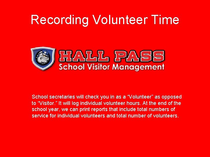 Recording Volunteer Time School secretaries will check you in as a “Volunteer” as opposed