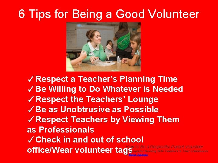 6 Tips for Being a Good Volunteer ✓Respect a Teacher’s Planning Time ✓Be Willing