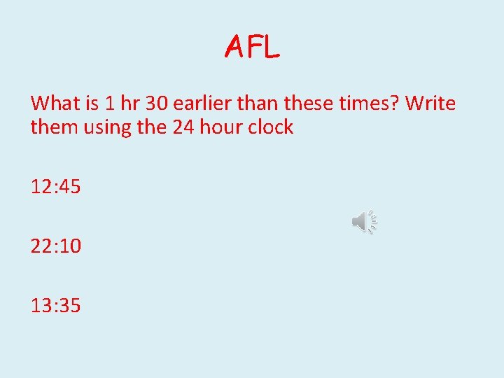 AFL What is 1 hr 30 earlier than these times? Write them using the
