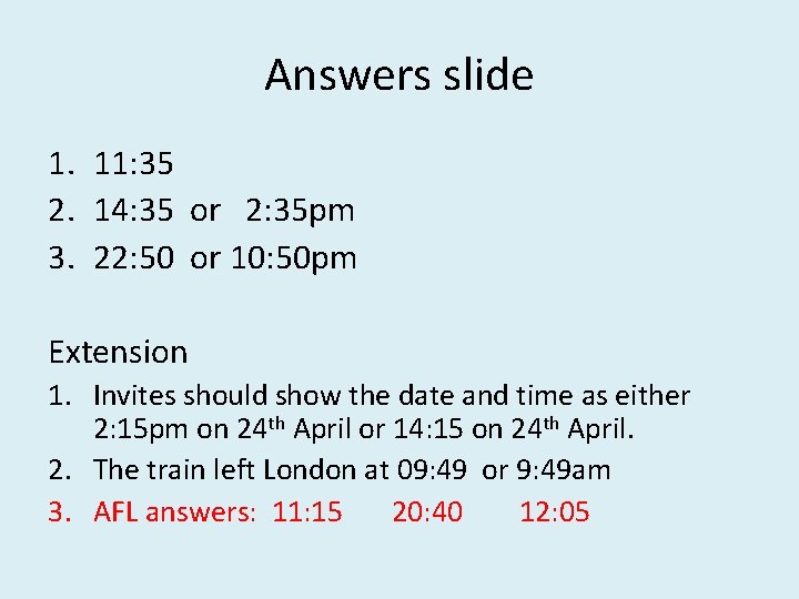 Answers slide 1. 11: 35 2. 14: 35 or 2: 35 pm 3. 22: