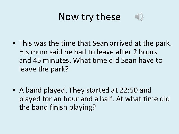Now try these • This was the time that Sean arrived at the park.