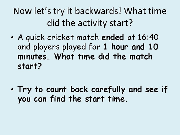 Now let’s try it backwards! What time did the activity start? • A quick