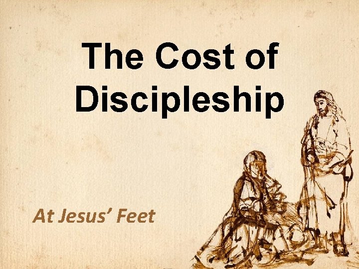 The Cost of Discipleship At Jesus’ Feet 