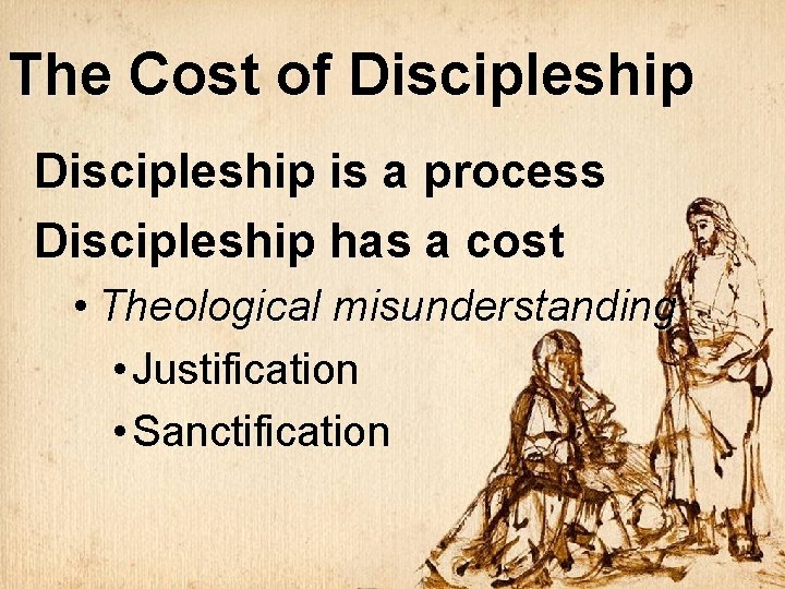 The Cost of Discipleship is a process Discipleship has a cost • Theological misunderstanding