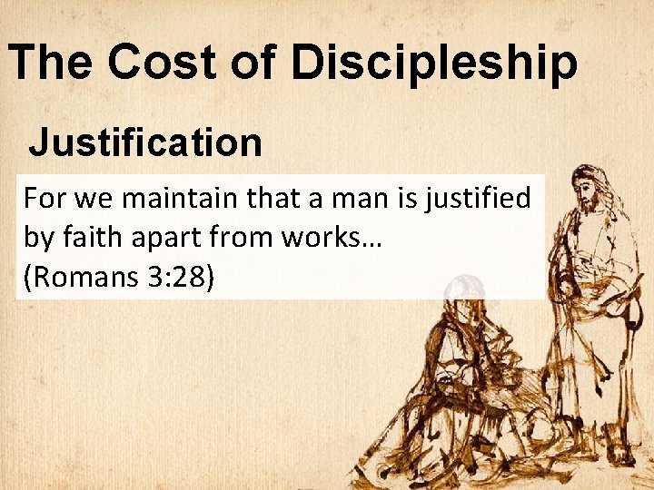 The Cost of Discipleship Justification For we maintain that a man is justified by