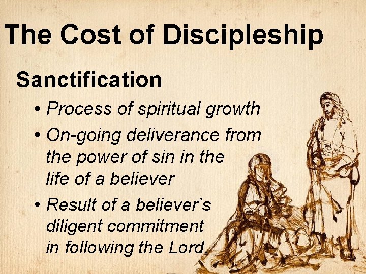 The Cost of Discipleship Sanctification • Process of spiritual growth • On-going deliverance from