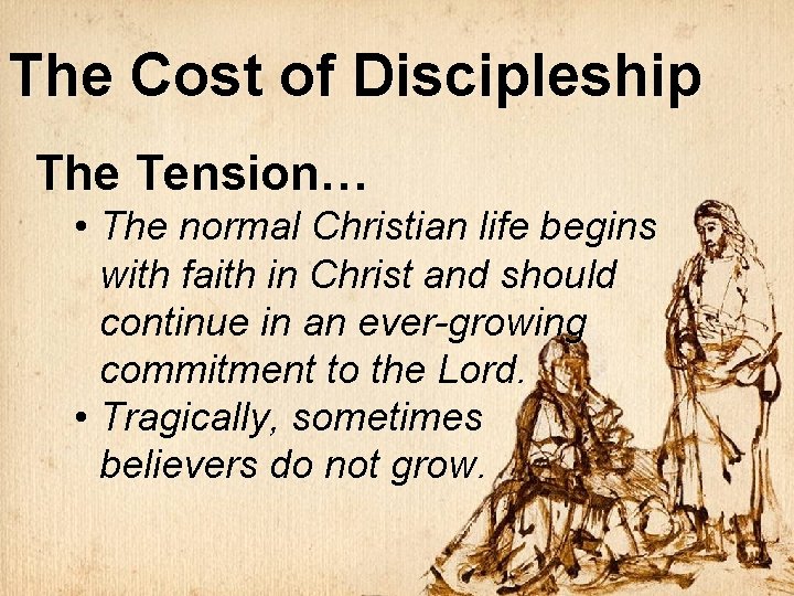 The Cost of Discipleship The Tension… • The normal Christian life begins with faith