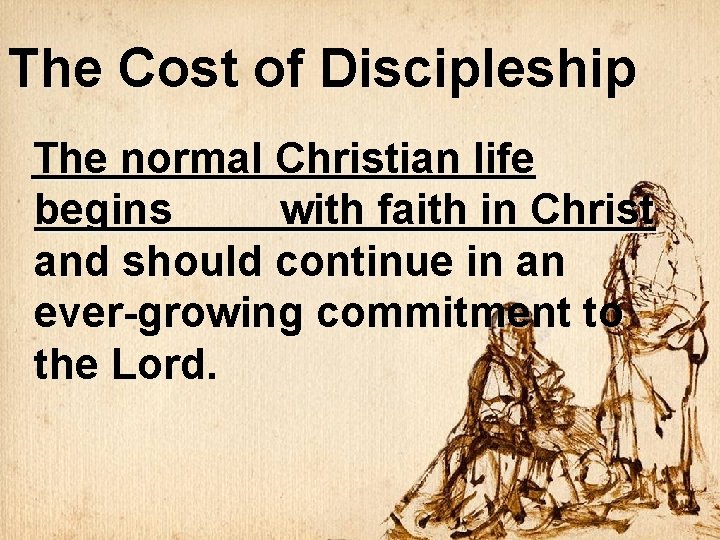 The Cost of Discipleship The normal Christian life begins with faith in Christ and