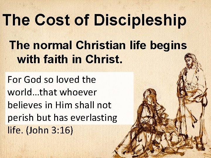 The Cost of Discipleship The normal Christian life begins with faith in Christ. For