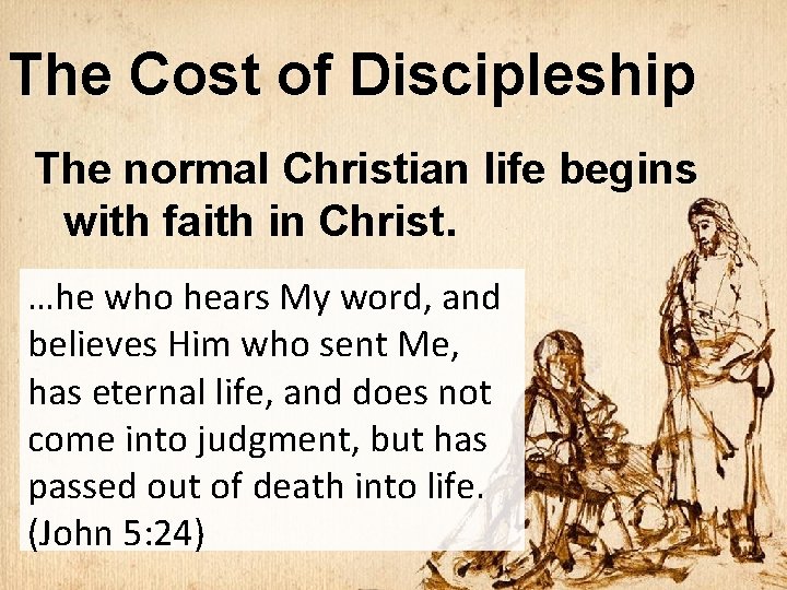 The Cost of Discipleship The normal Christian life begins with faith in Christ. …he