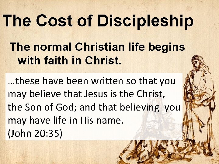 The Cost of Discipleship The normal Christian life begins with faith in Christ. …these