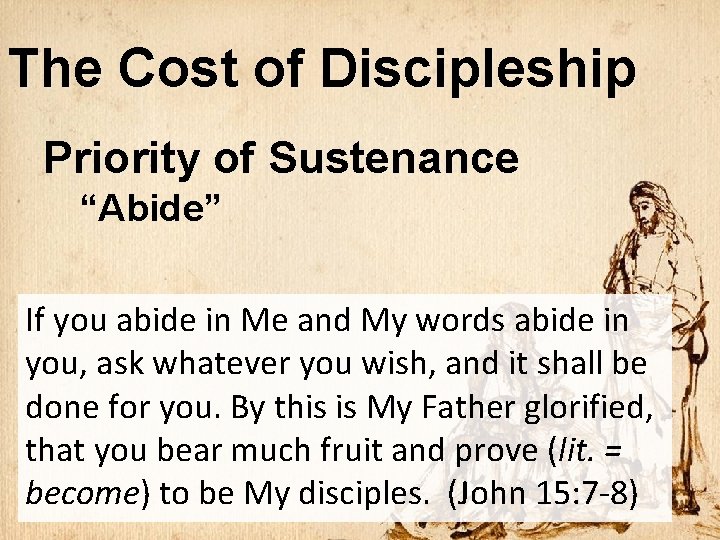 The Cost of Discipleship Priority of Sustenance “Abide” If you abide in Me and