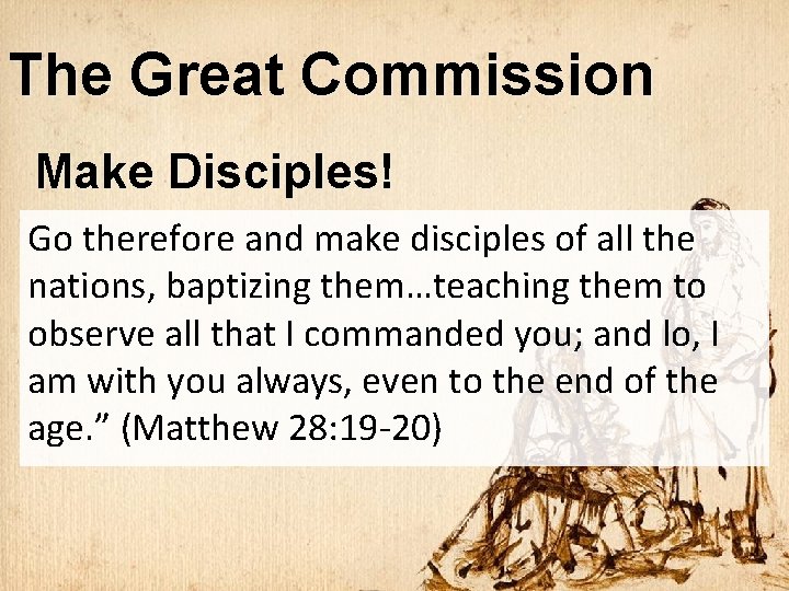 The Great Commission Make Disciples! Go therefore and make disciples of all the nations,