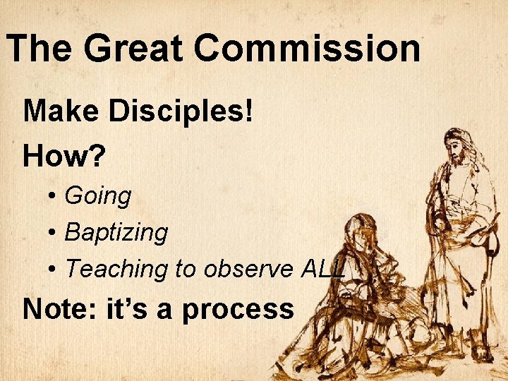 The Great Commission Make Disciples! How? • Going • Baptizing • Teaching to observe