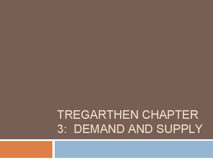 TREGARTHEN CHAPTER 3: DEMAND SUPPLY 