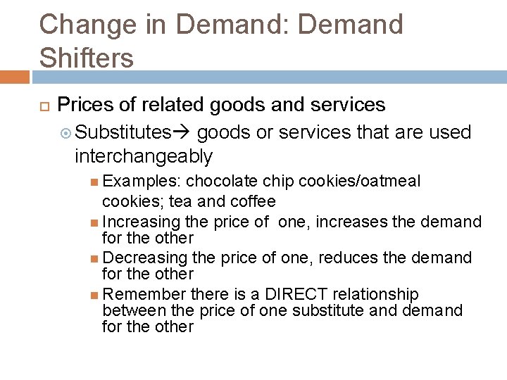 Change in Demand: Demand Shifters Prices of related goods and services Substitutes goods or