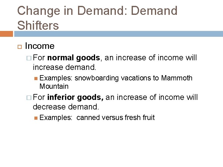 Change in Demand: Demand Shifters Income � For normal goods, an increase of income