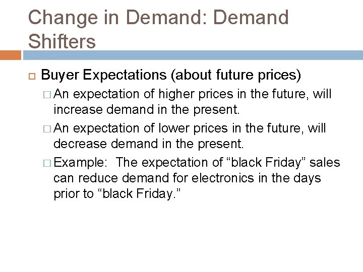 Change in Demand: Demand Shifters Buyer Expectations (about future prices) � An expectation of