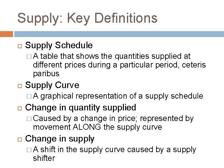 Supply: Key Definitions Supply Schedule �A table that shows the quantities supplied at different
