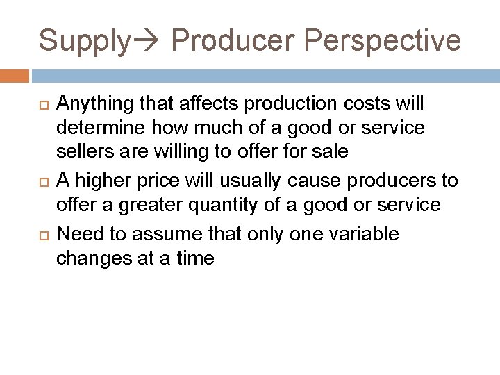 Supply Producer Perspective Anything that affects production costs will determine how much of a