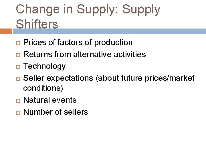 Change in Supply: Supply Shifters Prices of factors of production Returns from alternative activities