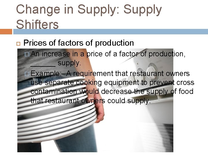 Change in Supply: Supply Shifters Prices of factors of production � An increase in