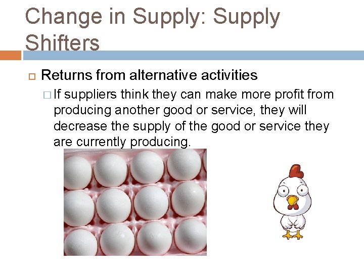 Change in Supply: Supply Shifters Returns from alternative activities � If suppliers think they