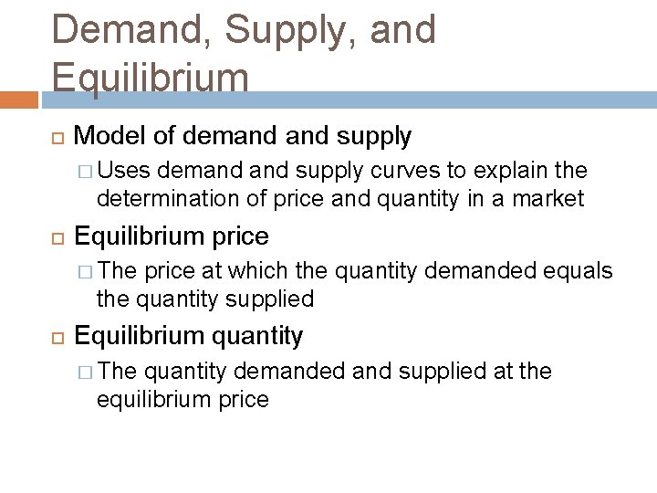 Demand, Supply, and Equilibrium Model of demand supply � Uses demand supply curves to