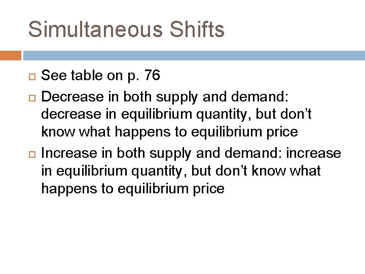 Simultaneous Shifts See table on p. 76 Decrease in both supply and demand: decrease