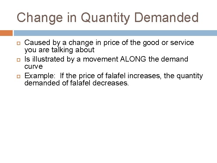 Change in Quantity Demanded Caused by a change in price of the good or