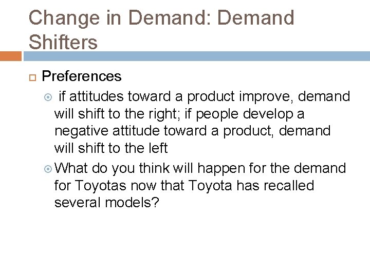 Change in Demand: Demand Shifters Preferences if attitudes toward a product improve, demand will