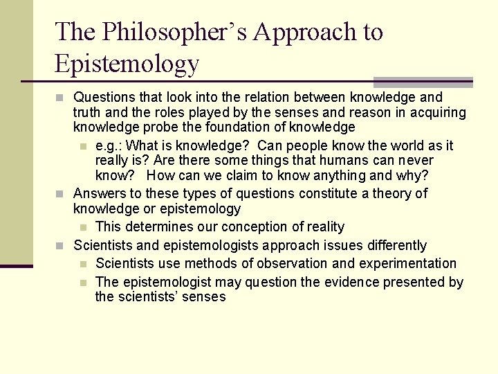 The Philosopher’s Approach to Epistemology n Questions that look into the relation between knowledge