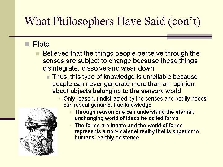 What Philosophers Have Said (con’t) n Plato n Believed that the things people perceive