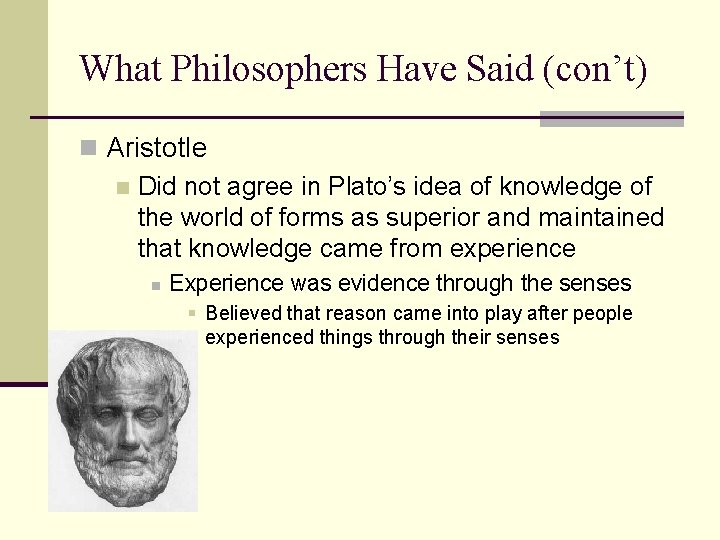 What Philosophers Have Said (con’t) n Aristotle n Did not agree in Plato’s idea