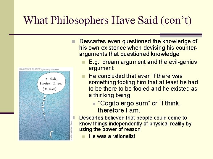 What Philosophers Have Said (con’t) n Descartes even questioned the knowledge of his own