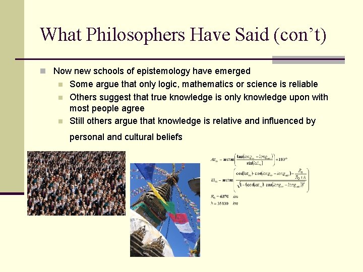 What Philosophers Have Said (con’t) n Now new schools of epistemology have emerged n