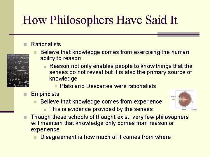 How Philosophers Have Said It n Rationalists Believe that knowledge comes from exercising the