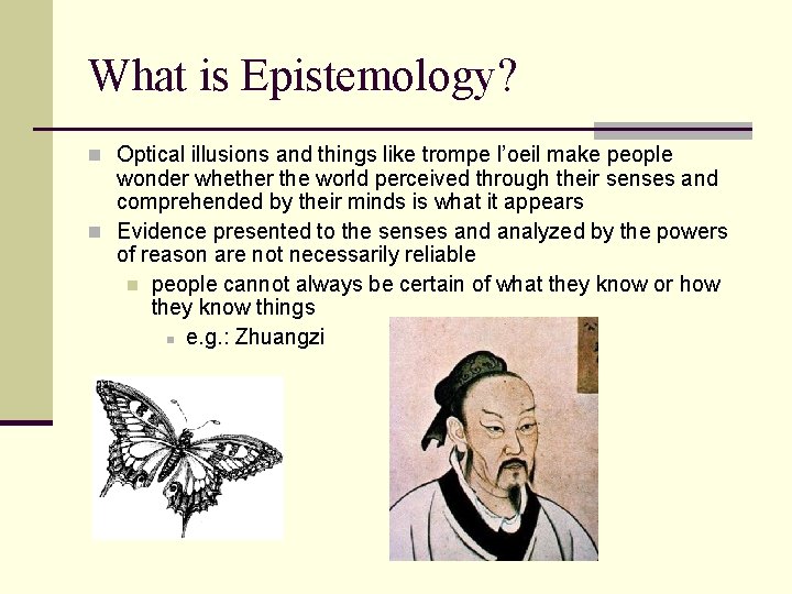 What is Epistemology? n Optical illusions and things like trompe l’oeil make people wonder