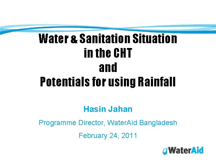 Water & Sanitation Situation in the CHT and Potentials for using Rainfall Hasin Jahan Water & Sanitation Situation in the CHT and Potentials for using Rainfall Hasin Jahan