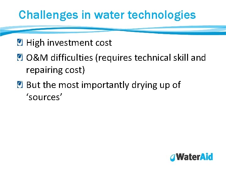 Challenges in water technologies High investment cost O&M difficulties (requires technical skill and repairing Challenges in water technologies High investment cost O&M difficulties (requires technical skill and repairing