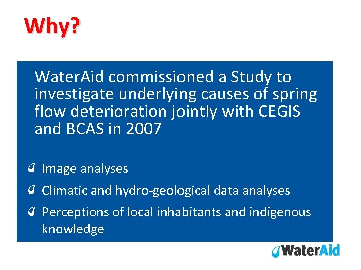 Why? Water. Aid commissioned a Study to investigate underlying causes of spring flow deterioration Why? Water. Aid commissioned a Study to investigate underlying causes of spring flow deterioration