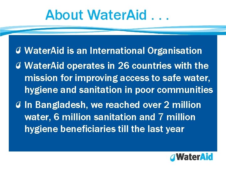 About Water. Aid. . . Water. Aid is an International Organisation Water. Aid operates About Water. Aid. . . Water. Aid is an International Organisation Water. Aid operates