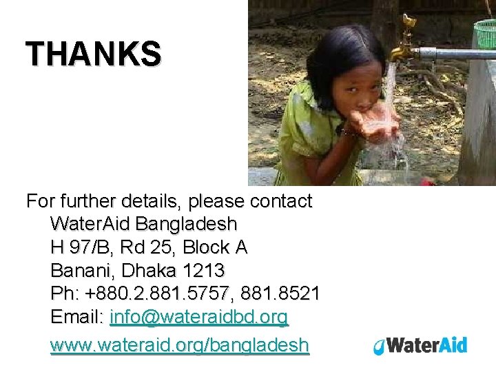 THANKS For further details, please contact Water. Aid Bangladesh H 97/B, Rd 25, Block THANKS For further details, please contact Water. Aid Bangladesh H 97/B, Rd 25, Block
